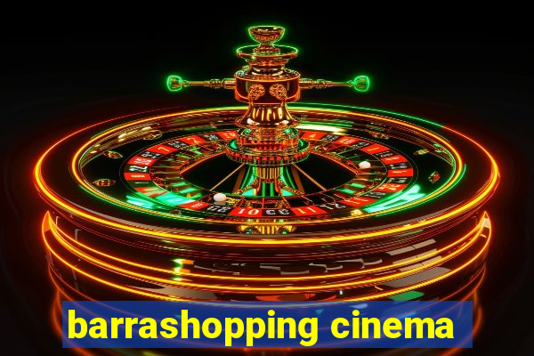 barrashopping cinema